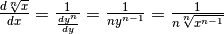 \frac{d\sqrt[n]{x}}{dx}=\frac{1}{\frac{dy^n}{dy}}=\frac{1}{ny^{n-1}}=\frac{1}{n\sqrt[n]{x^{n-1}}}
