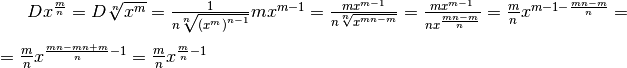 Dx^\frac{m}{n}=D\sqrt[n]{x^m}=\frac{1}{n\sqrt[n]{\left(x^m\right)^{n-1}}}mx^{m-1}=\frac{mx^{m-1}}{n\sqrt[n]{x^{mn-m}}}=\frac{mx^{m-1}}{nx^\frac{mn-m}{n}}=\frac{m}{n}x^{m-1-\frac{mn-m}{n}}= \\ =\frac{m}{n}x^{\frac{mn-mn+m}{n}-1}=\frac{m}{n}x^{\frac{m}{n}-1}