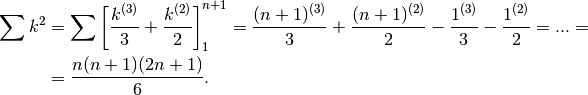 \sum k^2 &=\sum\left[\frac{k^{(3)}}{3}+\frac{k^{(2)}}{2}\right]_1^{n+1}=\frac{(n+1)^{(3)}}{3}+\frac{(n+1)^{(2)}}{2}-\frac{1^{(3)}}{3}-\frac{1^{(2)}}{2}=...=\\
&=\frac{n(n+1)(2n+1)}{6}.
