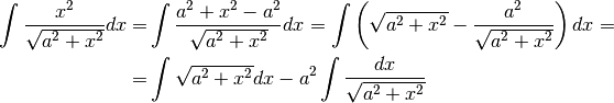 \int\frac{x^2}{\sqrt{ a^2+x^2}}dx=&\int\frac{a^2+x^2-a^2}{\sqrt{ a^2+x^2}}dx=
\int\left(\sqrt{ a^2+x^2}-\frac{a^2}{\sqrt{ a^2+x^2}} \right)dx=\\
=&\int\sqrt{ a^2+x^2}dx-a^2\int\frac{dx}{\sqrt{ a^2+x^2}}