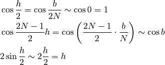 &\cos\frac{h}{2} =\cos\frac{b}{2N}\sim\cos0=1 \\
&\cos\frac{2N-1}{2}h =\cos\left(\frac{2N-1}{2}\cdot\frac{b}{N}\right)\sim \cos b \\
&2\sin\frac{h}{2}  \sim 2 \frac{h}{2}=h