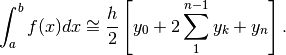 \int_a^bf(x)dx\cong \frac{h}{2}\left[y_0+2\sum_1^{n-1}y_k+y_n \right].