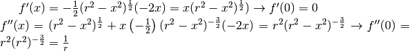 f'(x)=-\frac{1}{2}(r^2-x^2)^{\frac{1}{2}}(-2x)=x(r^2-x^2)^{\frac{1}{2}}) \to f'(0)=0\\ f''(x)=(r^2-x^2)^{\frac{1}{2}}+x\left(-\frac{1}{2}\right)(r^2-x^2)^{-\frac{3}{2}}(-2x)=r^2(r^2-x^2)^{-\frac{3}{2}}\to  f''(0)=r^2(r^2)^{-\frac{3}{2}}=\frac{1}{r}