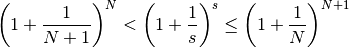\left(1+\frac{1}{N+1}\right)^N<
\left(1+\frac{1}{s}\right)^s\le
\left(1+\frac{1}{N}\right)^{N+1}