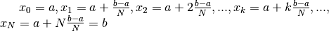 x_0=a, x_1=a+\frac{b-a}{N}, x_2=a+2\frac{b-a}{N}, ... , x_k=a+k\frac{b-a}{N}, ... ,\\ x_N=a+N\frac{b-a}{N}=b