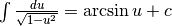 \int \frac{du}{\sqrt{1-u^2}}=\arcsin u +c
