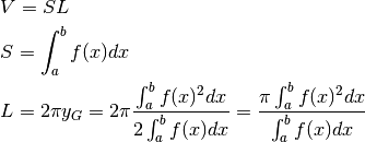 &V=SL\\
&S=\int_a^bf(x)dx\\
&L=2\pi y_G=2\pi\frac{\int_a^bf(x)^2dx}{2\int_a^bf(x)dx}=
\frac{\pi\int_a^bf(x)^2dx}{\int_a^bf(x)dx}
