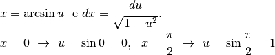&x = \arcsin u \ \mbox{ e } dx=\frac{du}{\sqrt{1-u^2}}.\\
&x=0 \ \to \ u=\sin 0=0 , \ \ x=\frac{\pi}{2}\ \to \ u=\sin \frac{\pi}{2}=1