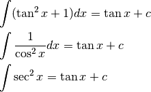 &\int (\tan^2x+1) dx =\tan x +c\\
&\int \frac{1}{\cos^2 x}dx= \tan x +c\\
&\int \sec^2x= \tan x +c