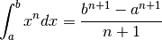 \int_a^bx^ndx= \frac{b^{n+1}-a^{n+1}}{n+1}