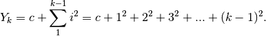 Y_k=c+\sum_1^{k-1}i^2=c+1^2+2^2+3^2+...+(k-1)^2.
