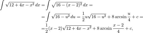 \int\sqrt{12+4x-x^2}\, dx=&\int\sqrt{16-(x-2)^2}\, dx=\\
=&\int \sqrt{16-u^2}\, du=\frac{1}{2}u\sqrt{16-u^2}+8\arcsin\frac{u}{4}+c=\\
=&\frac{1}{2}(x-2)\sqrt{12+4x-x^2}+8\arcsin\frac{x-2}{4}+c,