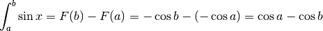 \int_a^b\sin x=F(b)-F(a)=-\cos b -(-\cos a)= \cos a -\cos b