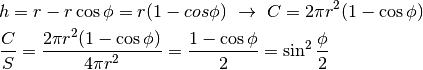 &h=r-r\cos\phi=r(1-cos\phi) \ \to \ C=2\pi r^2(1-\cos \phi)\\
&\frac{C}{S}=\frac{2\pi r^2(1-\cos \phi)}{4\pi r^2}=\frac{1-\cos \phi}{2}=
\sin^2 \frac{\phi}{2}