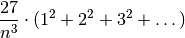\frac{27}{n^3} \cdot (1^2 + 2^2 + 3^2 + \dots)