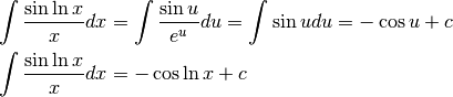 &\int \frac{\sin\ln x}{x}dx=\int \frac{\sin u}{e^u}du=\int\sin u du=-\cos u +c\\
&\int \frac{\sin\ln x}{x}dx=-\cos\ln x +c