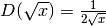 D(\sqrt{x})=\frac{1}{2\sqrt{x}}