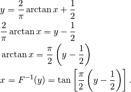 &y=\frac{2}{\pi}\arctan x+\frac{1}{2}\\
&\frac{2}{\pi}\arctan x=y-\frac{1}{2}\\
&\arctan x=\frac{\pi}{2}\left(y- \frac{1}{2}\right)\\
&x=F^{-1}(y)=\tan\left[\frac{\pi}{2}\left(y-\frac{1}{2} \right) \right].