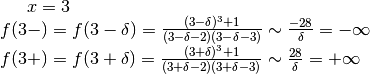 x=3\\ f(3-)=f(3-\delta)=
\frac{(3-\delta)^3+1}{(3-\delta-2)(3-\delta-3)}\sim\frac{-28}{\delta}=
-\infty\\ f(3+)=f(3+\delta)=
\frac{(3+\delta)^3+1}{(3+\delta-2)(3+\delta-3)}\sim\frac{28}{\delta}=+\infty
