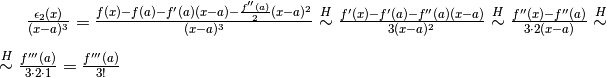 \frac{\epsilon_2(x)}{(x-a)^3}=\frac{f(x)-f(a)-f'(a)(x-a)-\frac{f''(a)}{2}(x-a)^2}{(x-a)^3}\overset{H}{\sim}\frac{f'(x)-f'(a)-f''(a)(x-a)}{3(x-a)^2}\overset{H}{\sim}\frac{f''(x)-f''(a)}{3\cdot 2(x-a)}\overset{H}{\sim}\\ \overset{H}{\sim}\frac{f'''(a)}{3\cdot 2\cdot 1}=\frac{f'''(a)}{3!}