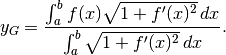 y_G=\frac{\int_a^b f(x)\sqrt{1+f'(x)^2}\, dx}{\int_a^b \sqrt{1+f'(x)^2}\, dx}.