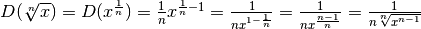 D(\sqrt[n]{x})=D(x^{\frac{1}{n}})=\frac{1}{n}x^{\frac{1}{n}-1}=\frac{1}{nx^{1-\frac{1}{n}}}=\frac{1}{nx^{\frac{n-1}{n}}}=\frac{1}{n\sqrt[n]{x^{n-1}}}