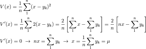 &V(x)=\frac{1}{n}\sum_1^n(x-y_k)^2\\
&V'(x)=\frac{1}{n}\sum_1^n2(x-y_k)=\frac{2}{n}\left[\sum_1^n x-\sum_1^n y_k \right]=
\frac{2}{n}\left[n x-\sum_1^n y_k \right]\\
&V'(x)=0\ \to \ n x=\sum_1^n y_k\ \to \ x=\frac{1}{n}\sum_1^n y_k=\mu