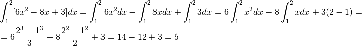 &\int_1^2[6x^2-8x+3]dx= \int_1^2 6x^2dx-\int_1^2 8xdx+\int_1^2 3dx=
6\int_1^2 x^2dx-8\int_1^2 xdx+3(2-1)=\\
&=6\frac{2^3-1^3}{3}-8\frac{2^2-1^2}{2}+3=14-12+3=5