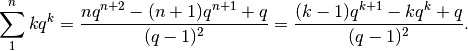 \sum_1^nkq^k=\frac{nq^{n+2}-(n+1)q^{n+1}+q}{(q-1)^2}=\frac{(k-1)q^{k+1}-kq^k+q}{(q-1)^2}.