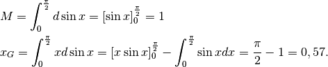 &M=\int_0^{\frac{\pi}{2}}d\sin x=[\sin x]_0^{\frac{\pi}{2}}=1\\
&x_G=\int_0^{\frac{\pi}{2}}xd\sin x=[x\sin x]_0^{\frac{\pi}{2}}
-\int_0^{\frac{\pi}{2}}\sin xdx=\frac{\pi}{2}-1=0,57.