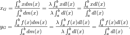 &x_G=\frac{\int_a^bxdm(x)}{\int_a^bdm(x)}=
\frac{\lambda\int_a^bxdl(x)}{\lambda\int_a^b dl(x)}=
\frac{\int_a^bxdl(x)}{\int_a^b dl(x)}\\
&y_G=\frac{\int_a^bf(x)dm(x)}{\int_a^b dm(x)}=
\frac{\lambda\int_a^bf(x)dl(x)}{\lambda\int_a^b dl(x)}=
\frac{\int_a^bf(x)dl(x)} {\int_a^b dl(x)}.