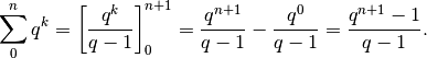 \sum_0^nq^k=\left[\frac{q^k}{q-1}\right]_0^{n+1}=\frac{q^{n+1}}{q-1}-\frac{q^0}{q-1}=\frac{q^{n+1}-1}{q-1}.