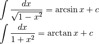 &\int \frac{dx}{\sqrt{1-x^2}}=\arcsin x +c\\
&\int \frac{dx}{1+x^2}=\arctan x +c