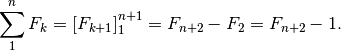 \sum_1^nF_k=\left [F_{k+1}\right]_1^{n+1}=F_{n+2}-F_2=F_{n+2}-1.