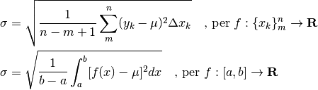 &\sigma=\sqrt{\frac{1}{n-m+1}\sum_m^n(y_k-\mu)^2\Delta x_k}
\quad \mbox{, per }f:\{x_k\}_m^n\to \mathbf{R}\\
&\sigma=\sqrt{\frac{1}{b-a}\int_a^b[f(x)-\mu]^2dx}
\quad \mbox{, per }f:[a,b]\to \mathbf{R}