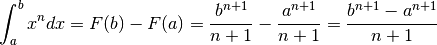 \int_a^bx^ndx=F(b)-F(a)=\frac{b^{n+1}}{n+1}-\frac{a^{n+1}}{n+1}=\frac{b^{n+1}-a^{n+1}}{n+1}