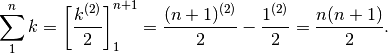 \sum_1^nk=\left[\frac{k^{(2)}}{2}\right]_1^{n+1}=\frac{(n+1)^{(2)}}{2}-\frac{1^{(2)}}{2}=\frac{n(n+1)}{2}.