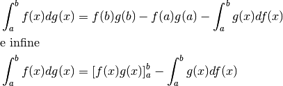 &\int_a^bf(x)dg(x)=f(b)g(b)-f(a)g(a) - \int_a^b g(x)df(x)\\
&\mbox {e infine}\\
&\int_a^bf(x)dg(x)=[f(x)g(x)]_a^b- \int_a^b g(x)df(x)