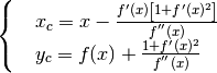 \begin{cases}
 & x_c=x-\frac{f'(x)\left[1+f'(x)^2\right]}{f^{''}(x)} \\
 & y_c=f(x)+\frac{1+f'(x)^2}{f^{''}(x)}
\end{cases}