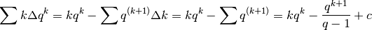 \sum k\Delta q^k=kq^k-\sum q^{(k+1)}\Delta k=kq^k-\sum q^{(k+1)}=kq^k-\frac{q^{k+1}}{q-1}+c