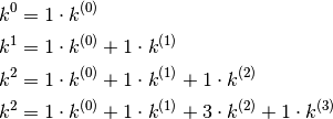 k^0 &=1\cdot k^{(0)}\\
k^1 &=1\cdot k^{(0)}+1\cdot k^{(1)}\\
k^2 &=1\cdot k^{(0)}+1\cdot k^{(1)}+1\cdot k^{(2)}\\
k^2 &=1\cdot k^{(0)}+1\cdot k^{(1)}+3\cdot k^{(2)}+1\cdot k^{(3)}
