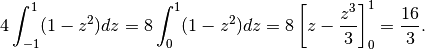 4\int_{-1}^1(1-z^2)dz=8\int_0^1(1-z^2)dz=8\left[z-\frac{z^3}{3} \right]_0^1
=\frac{16}{3}.