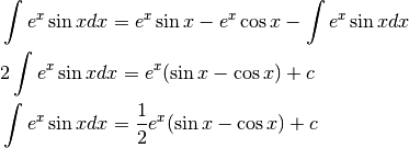 &\int e^x\sin xdx=e^x\sin x-e^x\cos x-\int e^x\sin x dx\\
&2\int e^x\sin xdx=e^x(\sin x - \cos x)+c\\
&\int e^x\sin xdx=\frac{1}{2}e^x(\sin x - \cos x)+c