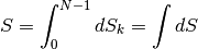 S=\int_0^{N-1}d S_k=\int d S