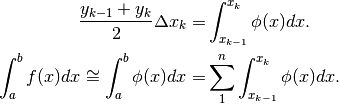 \frac{y_{k-1}+y_k}{2}\Delta x_k=&\int_{x_{k-1}}^{x_k}\phi(x)dx.\\
\int_a^bf(x)dx \cong \int_a^b\phi(x)dx=&\sum_1^n\int_{x_{k-1}}^{x_k}\phi(x)dx.