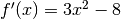 f'(x)=3x^2-8