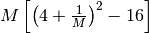 M\left[\left(4+\frac{1}{M}\right)^2-16\right]
