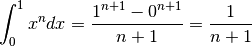 \int_0^1x^ndx= \frac{1^{n+1}-0^{n+1}}{n+1}=\frac{1}{n+1}