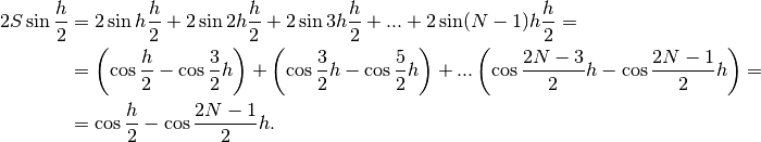 2S\sin\frac{h}{2}&=2\sin h \frac{h}{2}+2\sin 2h \frac{h}{2}+2\sin 3h \frac{h}{2}+...
+ 2\sin (N-1)h \frac{h}{2}=\\
&=\left(\cos\frac{h}{2}-\cos\frac{3}{2}h\right)+
\left(\cos\frac{3}{2}h-\cos\frac{5}{2}h \right)+...
\left(\cos\frac{2N-3}{2}h-\cos\frac{2N-1}{2}h \right)=\\
&=\cos\frac{h}{2}-\cos\frac{2N-1}{2}h.