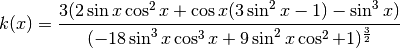 k(x)=\frac{3(2\sin x \cos^2 x+\cos x(3\sin^2 x-1)-\sin^3 x)}{(-18\sin^3 x\cos^3 x+9\sin^2 x \cos^2 +1)^\frac{3}{2}}